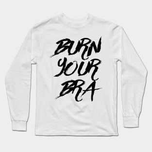 Burn Your Bra 2 Long Sleeve T-Shirt